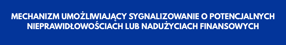 MECHANIZM UMOŻLIWIAJĄCY SYGNALIZOWANIE O POTENCJALNYCH NIEPRAWIDŁOWOŚCIACH LUB NADUŻYCIACH FINANSOWYCH