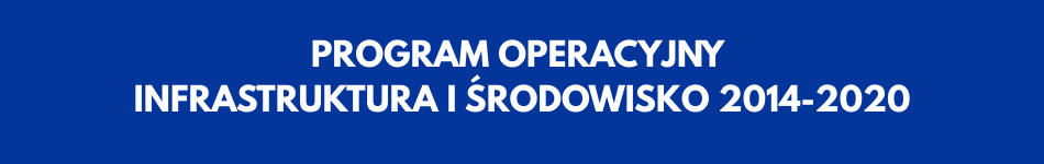 PROGRAM OPERACYJNY INFRASTRUKTURA I ŚRODOWISKO 2014-2020
