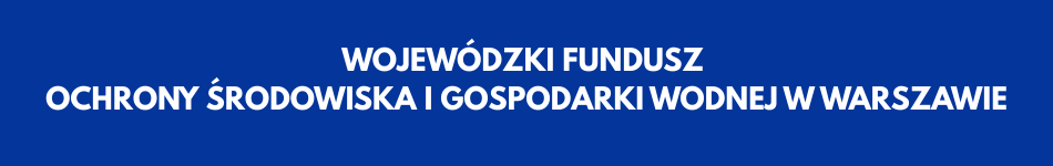 WOJEWÓDZKI FUNDUSZ OCHRONY ŚRODOWISKA I GOSPODARKI WODNEJ W WARSZAWIE