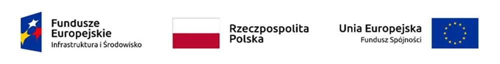 Fundusze Europejskie Infrastruktura i Środowisko Rzeczpospolita Polska Unia Europejska Fundusz Spójności