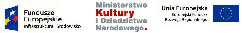 Fundusze Europejskie Infrastruktura i Środowisko Ministerstwo Kultury i Dziedzictwa Narodowego. Unia Europejska Europejski Fundusz Rozwoju Regionalnego