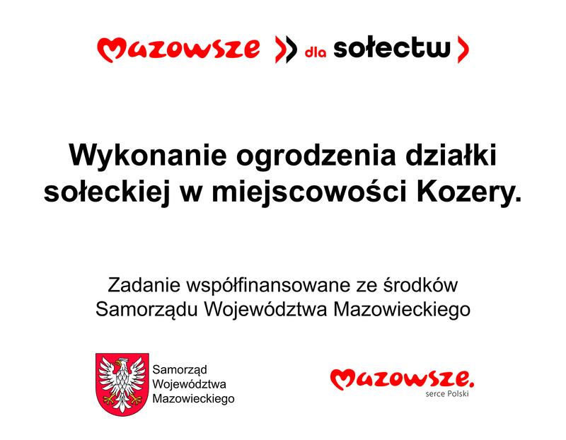 Mazowsze dla sołectw. Wykonanie ogrodzenia działki sołeckiej w miejscowości Kozery. Zadanie współfinansowane ze środków Samorządu Województwa Mazowieckiego