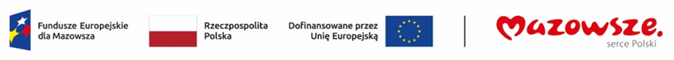 Logotypy: Fundusze Europejskie dla Mazowsza Rzeczpospolita Polska Dofinansowane przez Unię Europejską Mazowsze. serce Polski