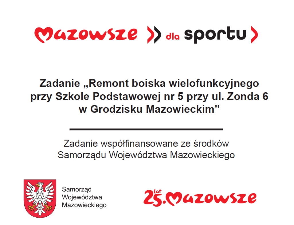 Zadanie „Remont boiska wielofunkcyjnego przy Szkole Podstawowej nr 5 przy ul. Zonda 6 w Grodzisku Mazowieckim” Zadanie współfinansowane ze środków Samorządu Województwa Mazowieckiego