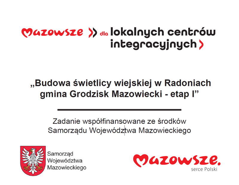 Mazowsze dla lokalnych centrów integracyjnych. Budowa świetlicy wiejskiej w Radoniach gmina Grodzisk Mazowiecki - etap I. Zadanie współfinansowane ze środków Samorządu Województwa Mazowieckiego