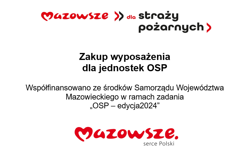 Mazowsze >> dla straży pożarnych > Zakup wyposażenia dla jednostek OSP Współfinansowano ze środków Samorządu Województwa Mazowieckiego w ramach zadania OSP - edycja 2024